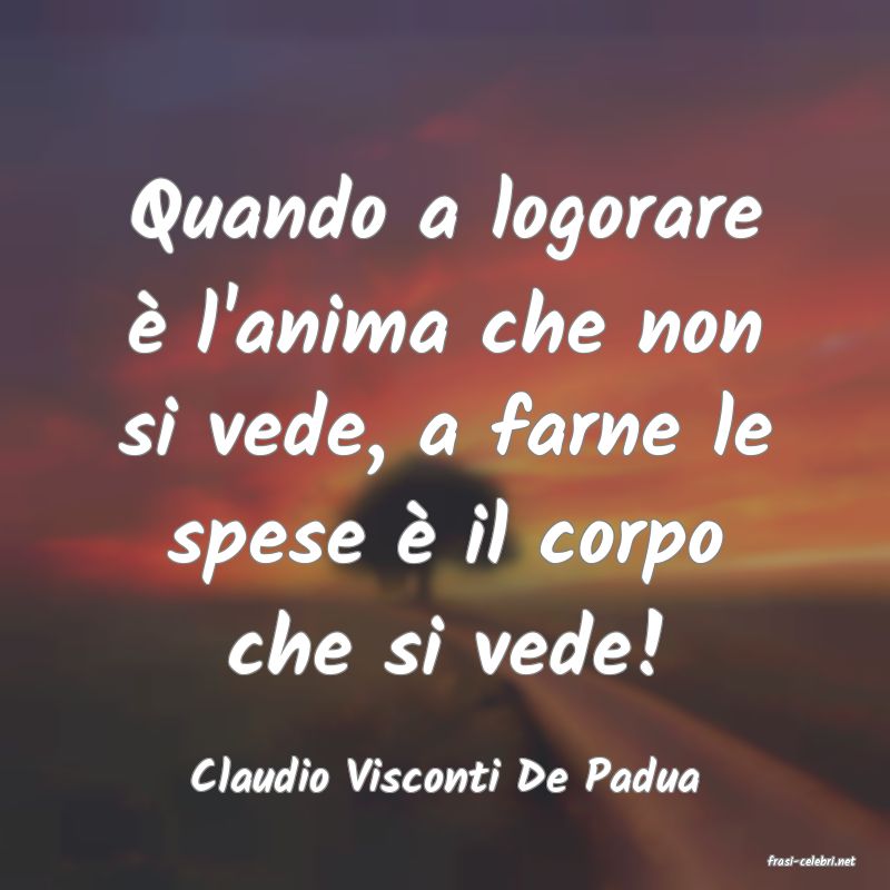 frasi di  Claudio Visconti De Padua
