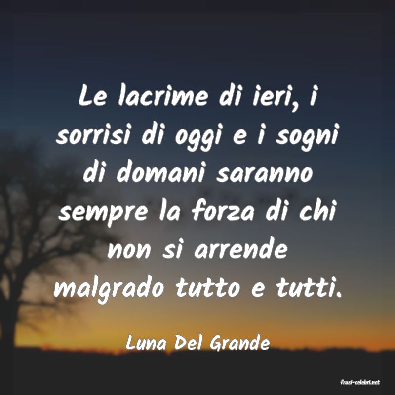 frasi di  Luna Del Grande
