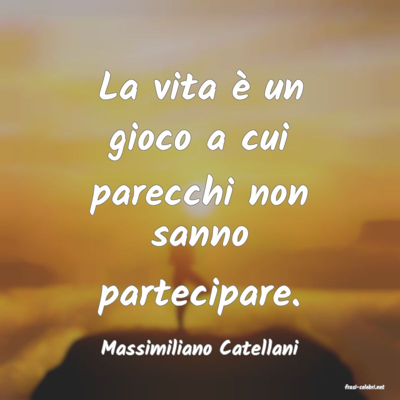 frasi di  Massimiliano Catellani
