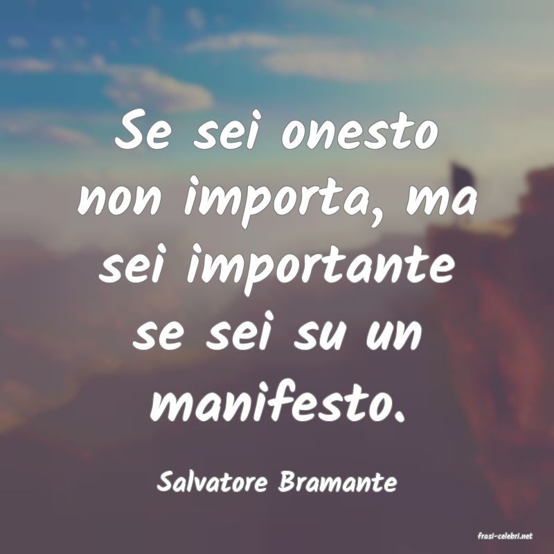 frasi di  Salvatore Bramante
