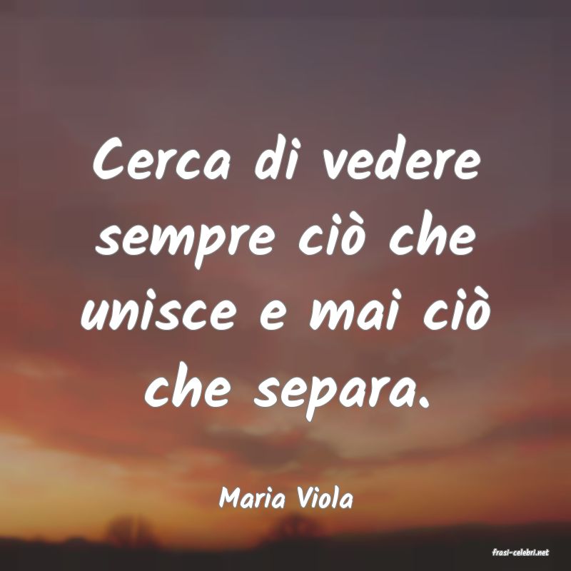 frasi di  Maria Viola
