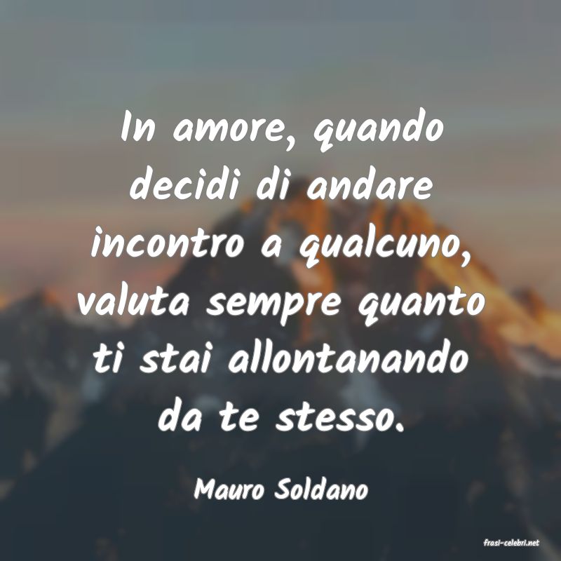 frasi di  Mauro Soldano
