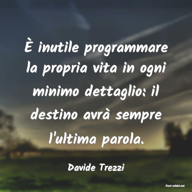 frasi di  Davide Trezzi
