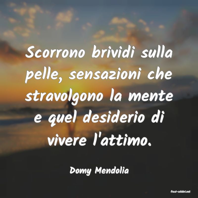 frasi di  Domy Mendolia
