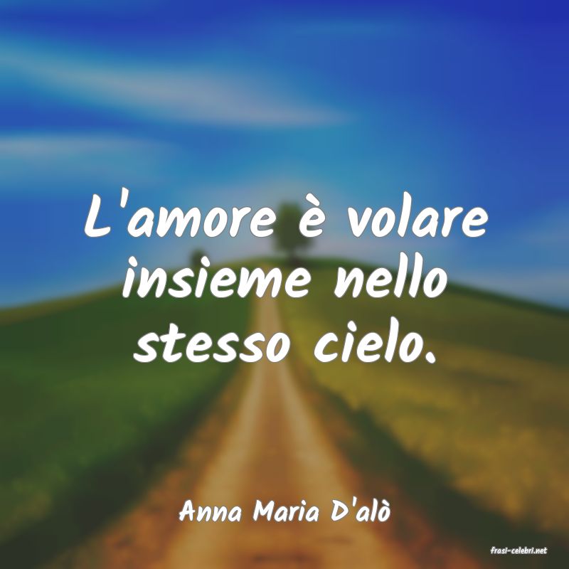 frasi di Anna Maria D'al