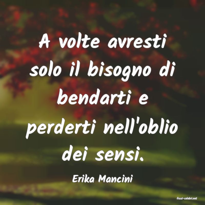 frasi di  Erika Mancini
