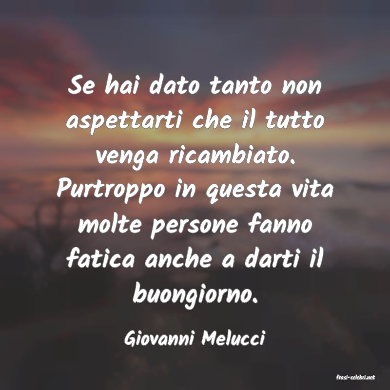 frasi di  Giovanni Melucci
