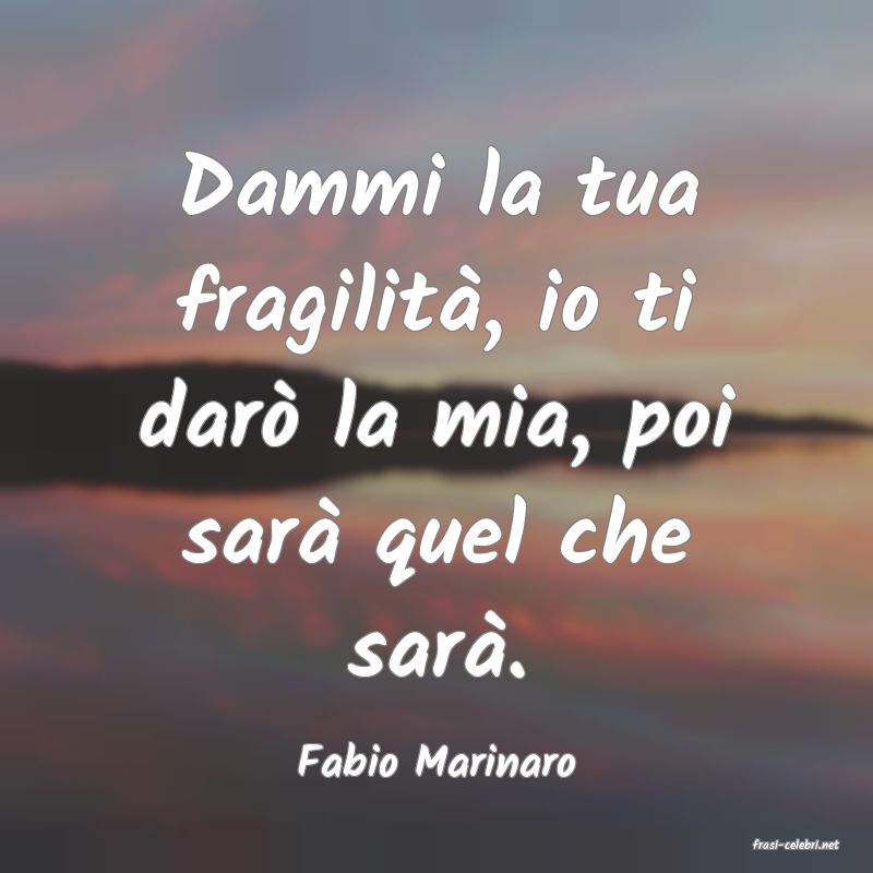 frasi di  Fabio Marinaro
