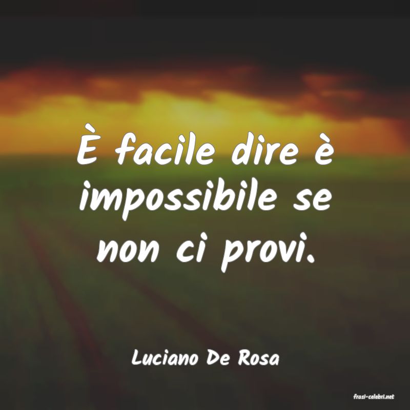 frasi di  Luciano De Rosa
