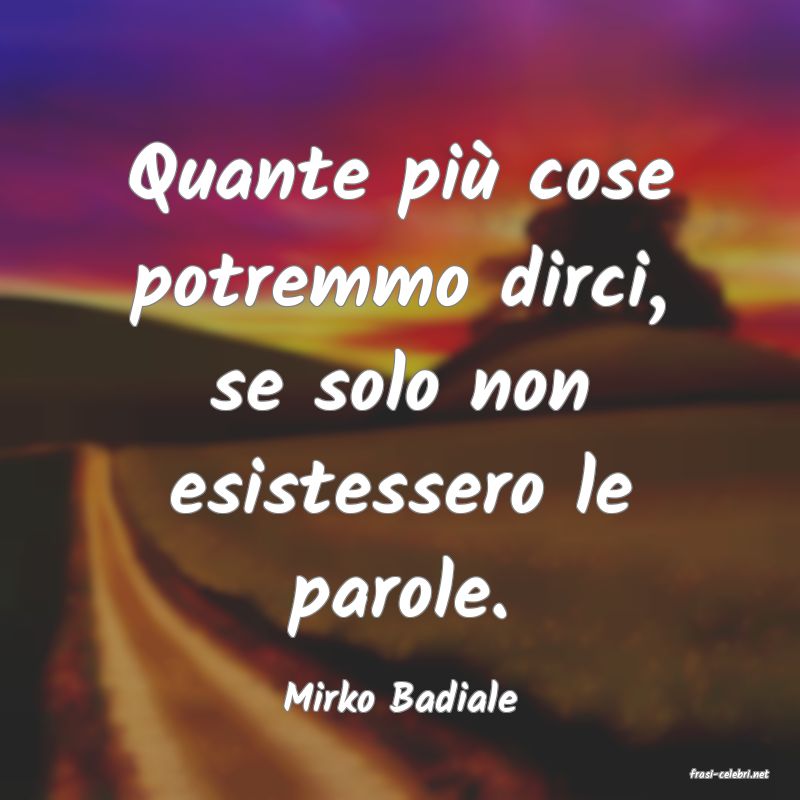 frasi di  Mirko Badiale
