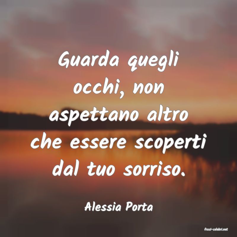 frasi di  Alessia Porta
