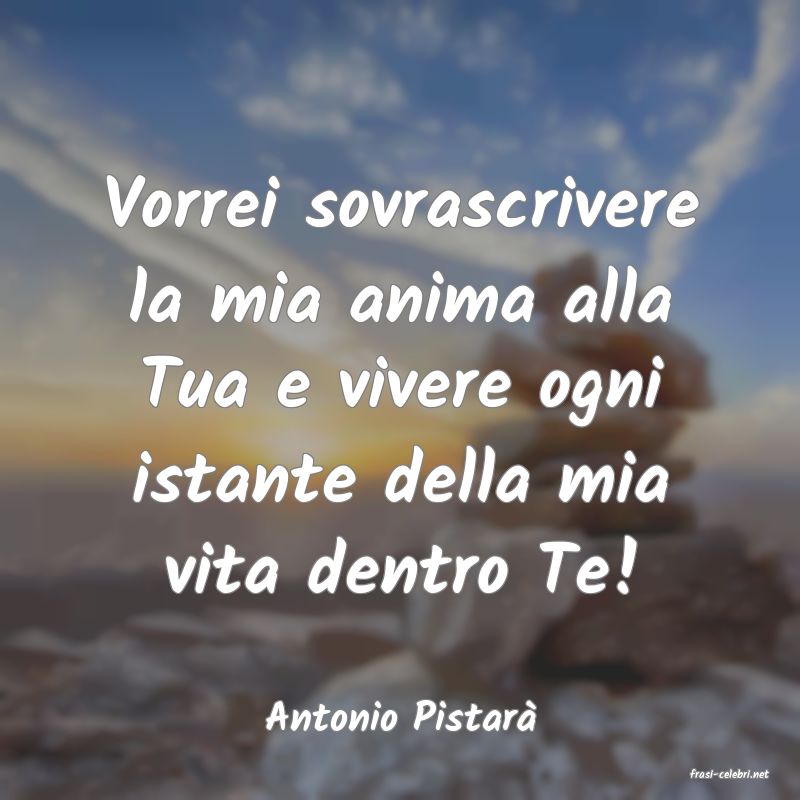 frasi di Antonio Pistar