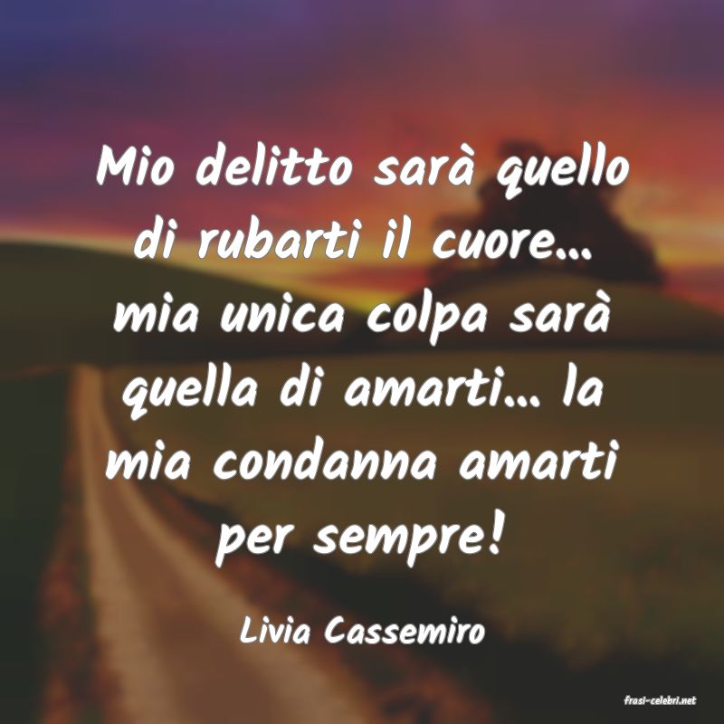 frasi di  Livia Cassemiro
