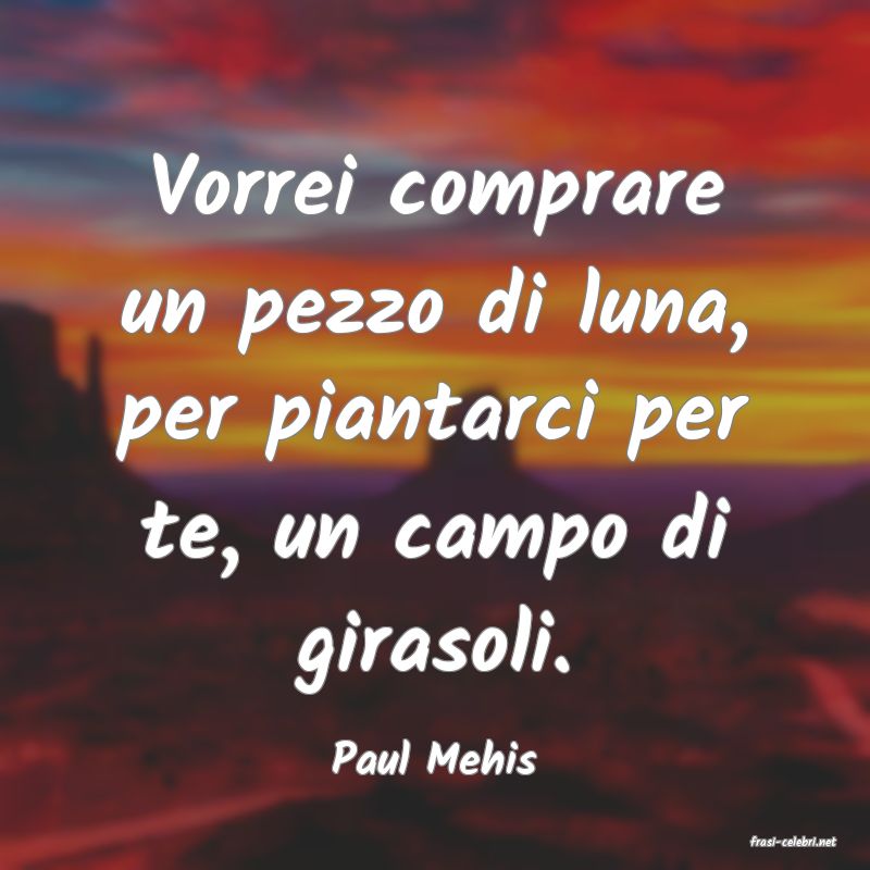 frasi di  Paul Mehis
