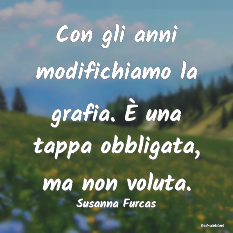 frasi di  Susanna Furcas
