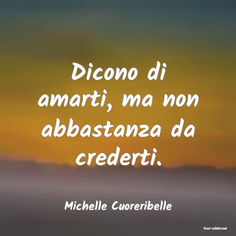 frasi di  Michelle Cuoreribelle
