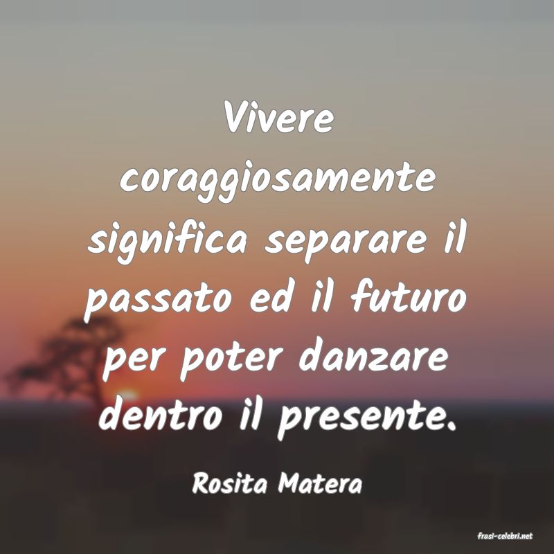 frasi di  Rosita Matera
