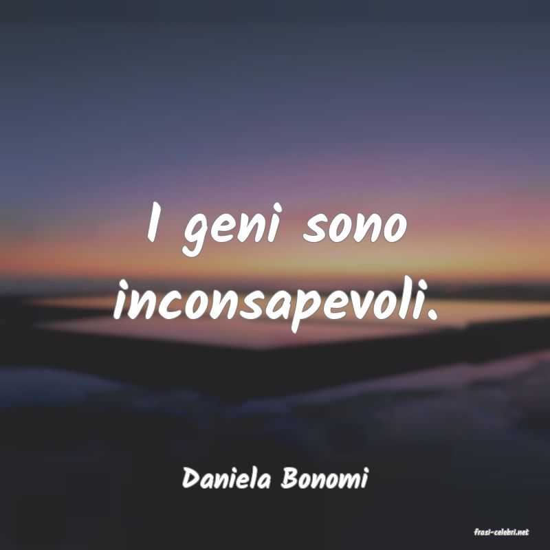 frasi di  Daniela Bonomi
