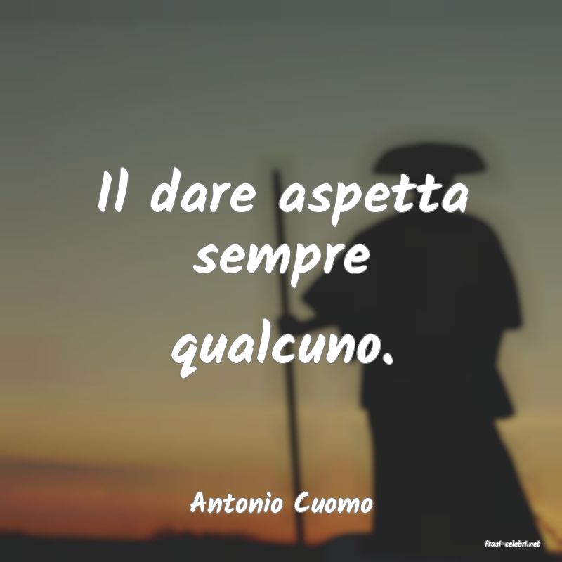 frasi di Antonio Cuomo
