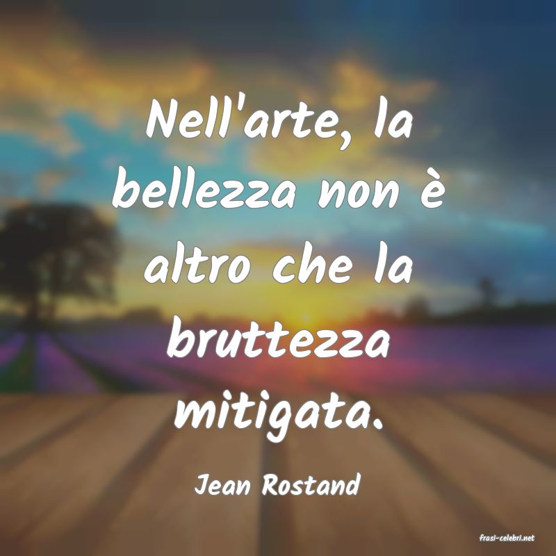 frasi di  Jean Rostand
