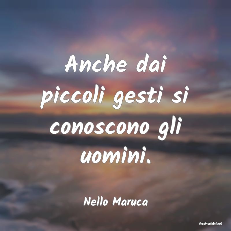 frasi di  Nello Maruca
