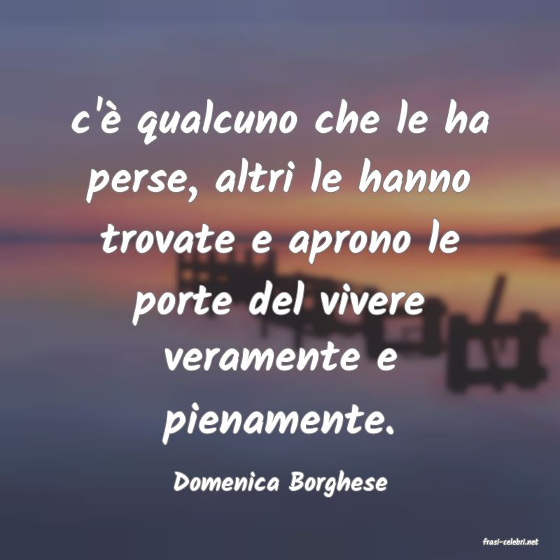 frasi di  Domenica Borghese

