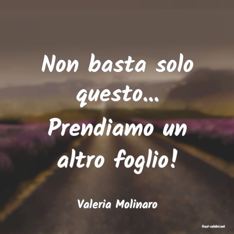 frasi di  Valeria Molinaro
