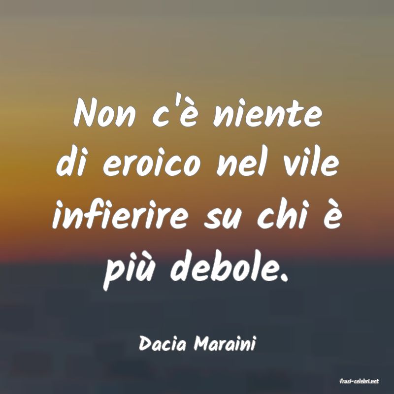 frasi di  Dacia Maraini
