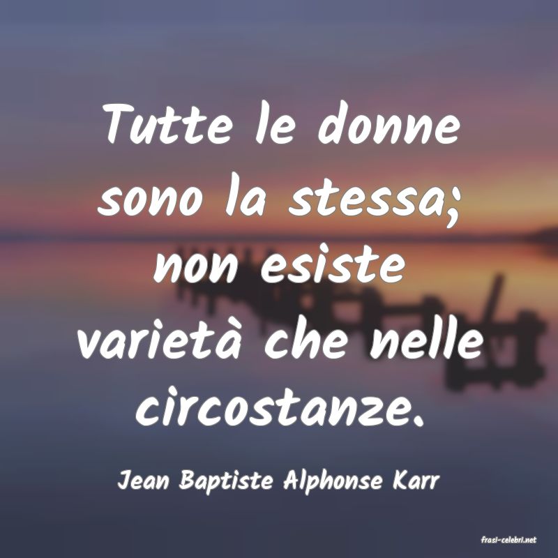 frasi di  Jean Baptiste Alphonse Karr
