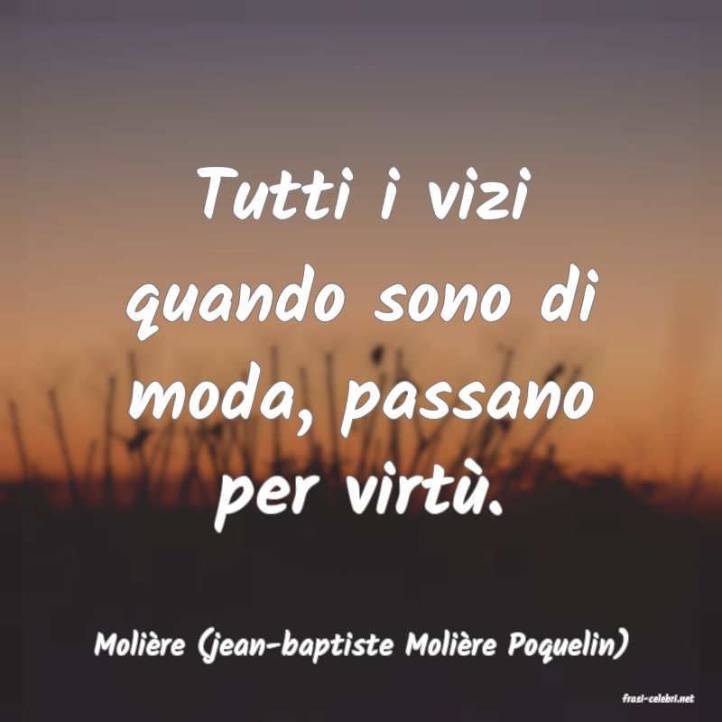 frasi di Molire (jean-baptiste Molire Poquelin)