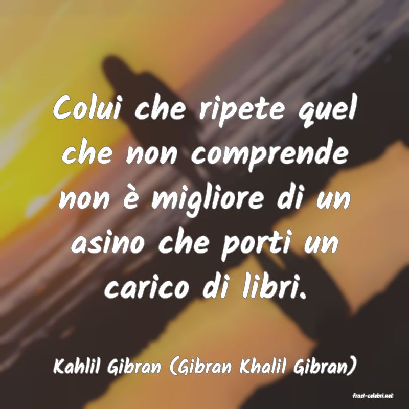 frasi di Kahlil Gibran (Gibran Khalil Gibran)