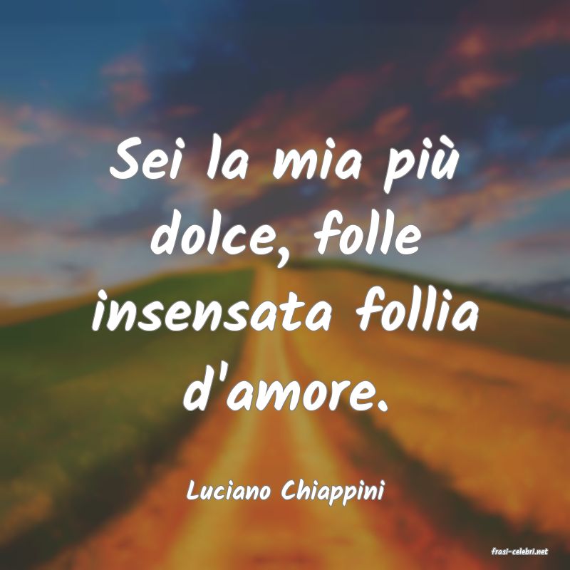 frasi di  Luciano Chiappini

