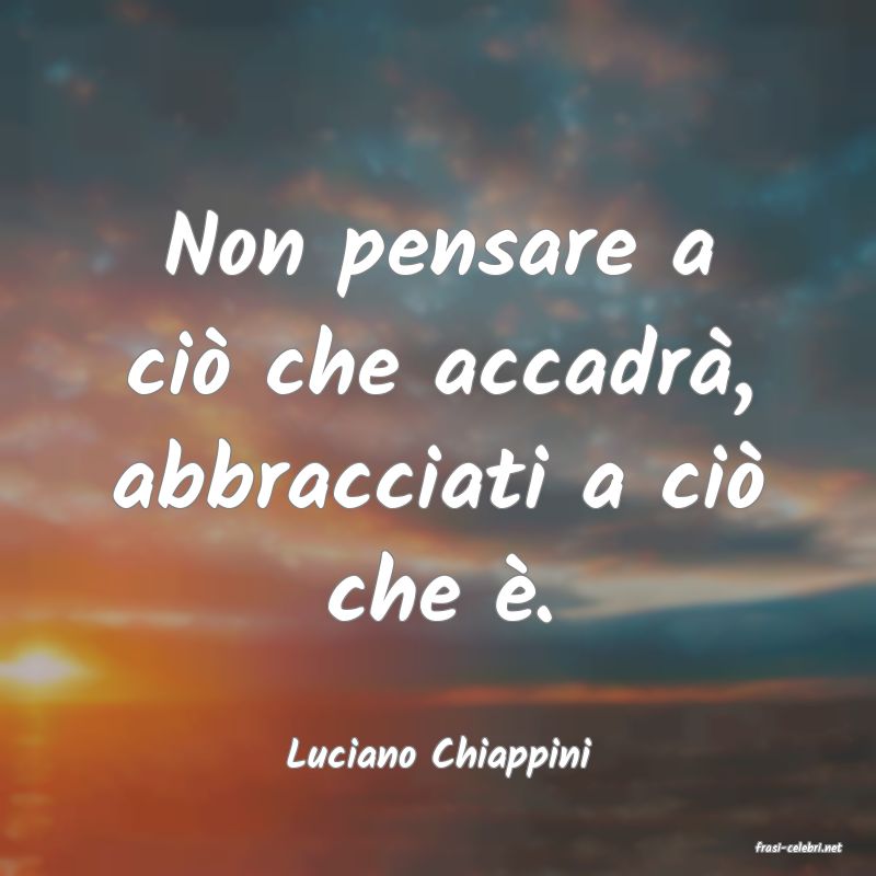 frasi di  Luciano Chiappini
