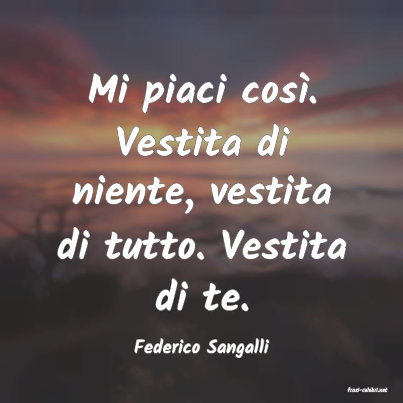 frasi di  Federico Sangalli
