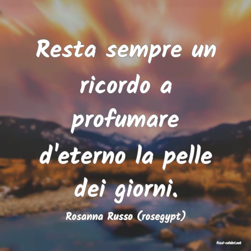 frasi di  Rosanna Russo (rosegypt)
