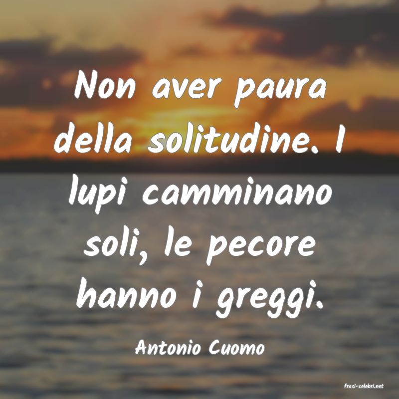 frasi di  Antonio Cuomo
