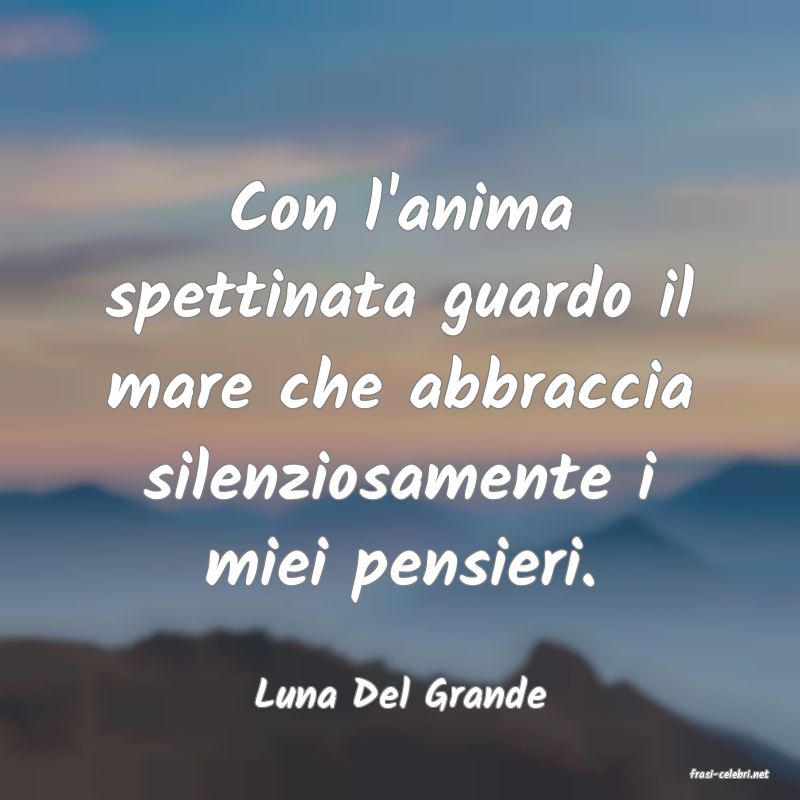 frasi di  Luna Del Grande
