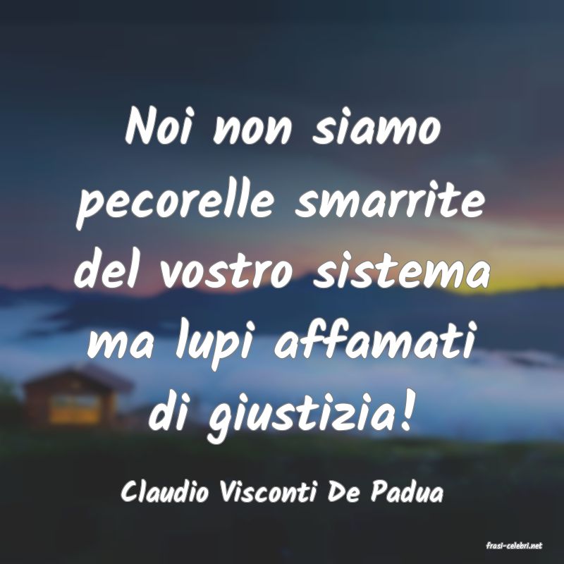 frasi di  Claudio Visconti De Padua
