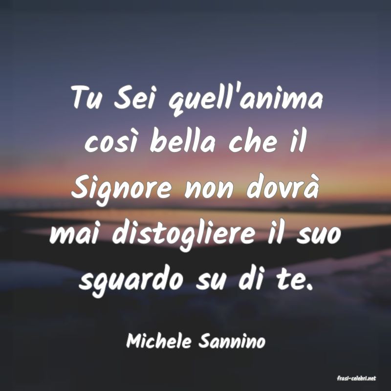 frasi di  Michele Sannino
