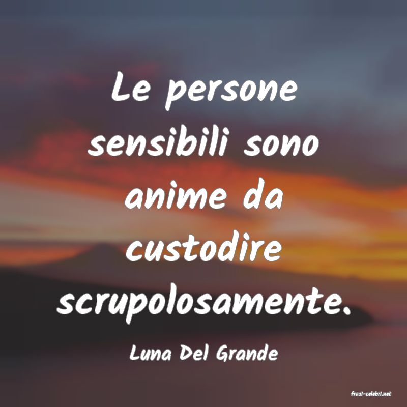frasi di  Luna Del Grande

