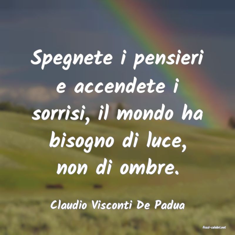 frasi di  Claudio Visconti De Padua
