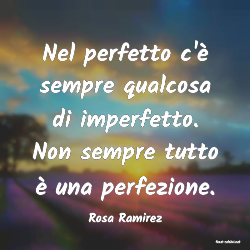 frasi di  Rosa Ramirez
