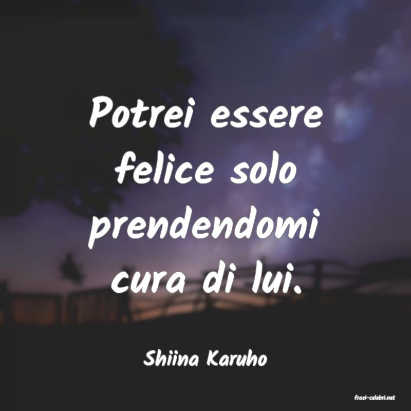 frasi di  Shiina Karuho
