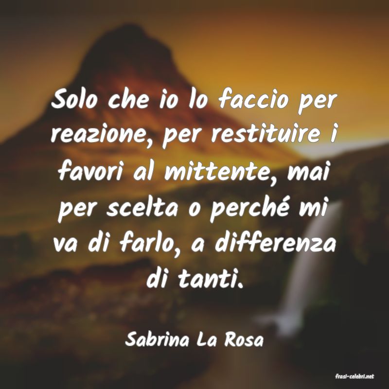 frasi di  Sabrina La Rosa
