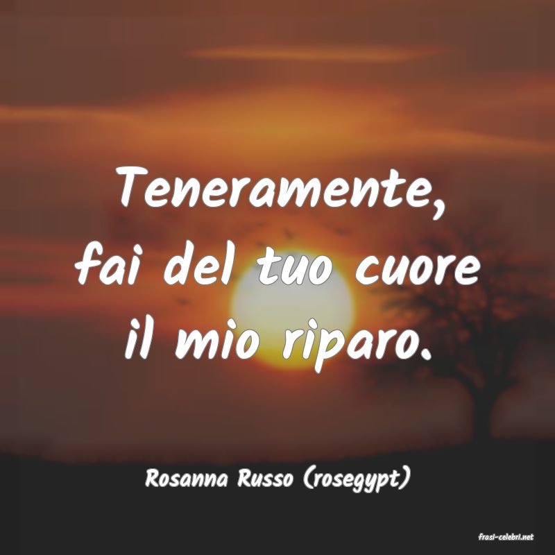 frasi di  Rosanna Russo (rosegypt)

