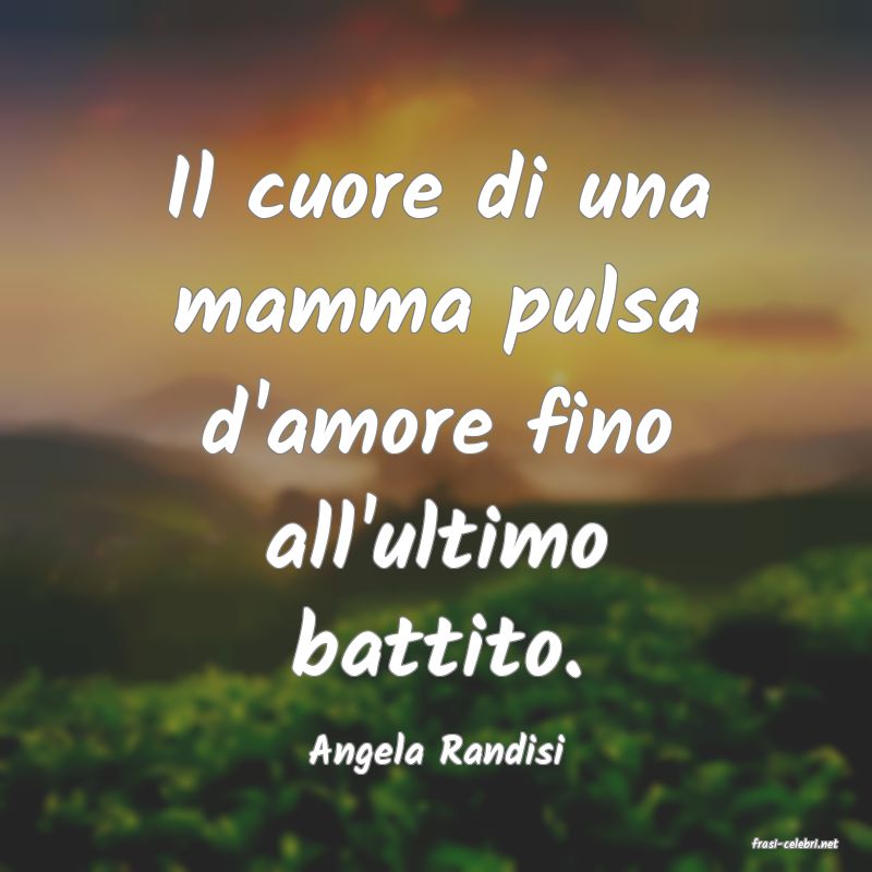 frasi di  Angela Randisi
