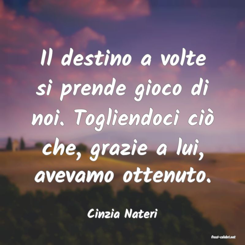 frasi di  Cinzia Nateri
