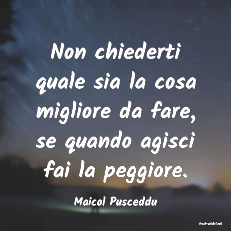 frasi di  Maicol Pusceddu
