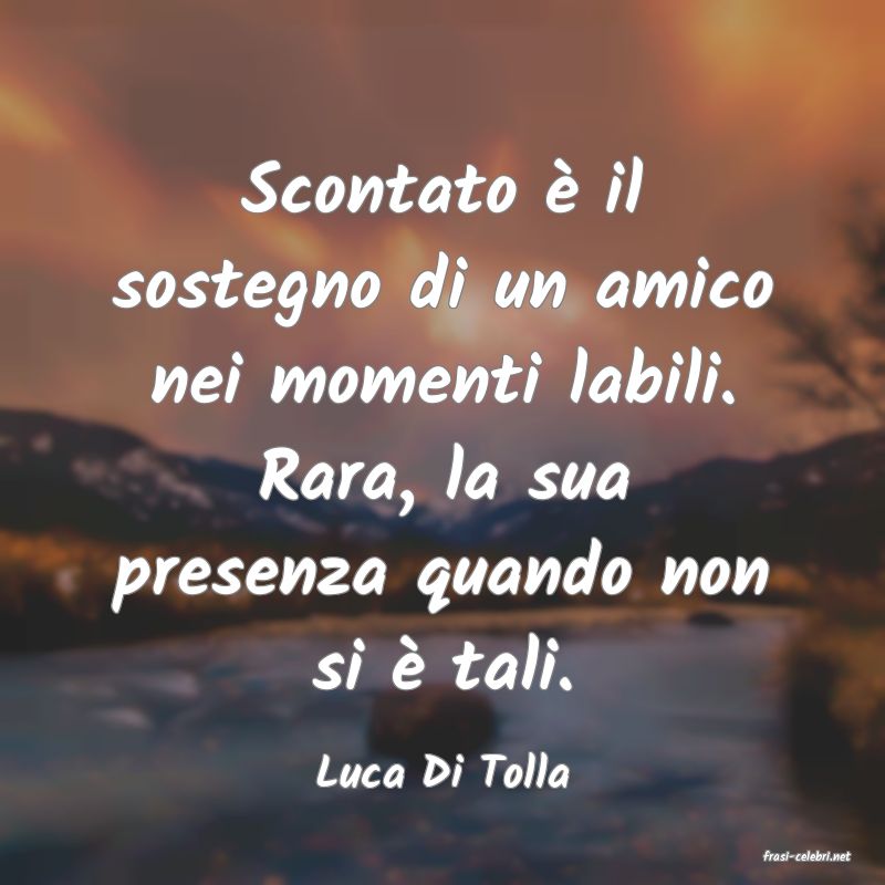 frasi di  Luca Di Tolla

