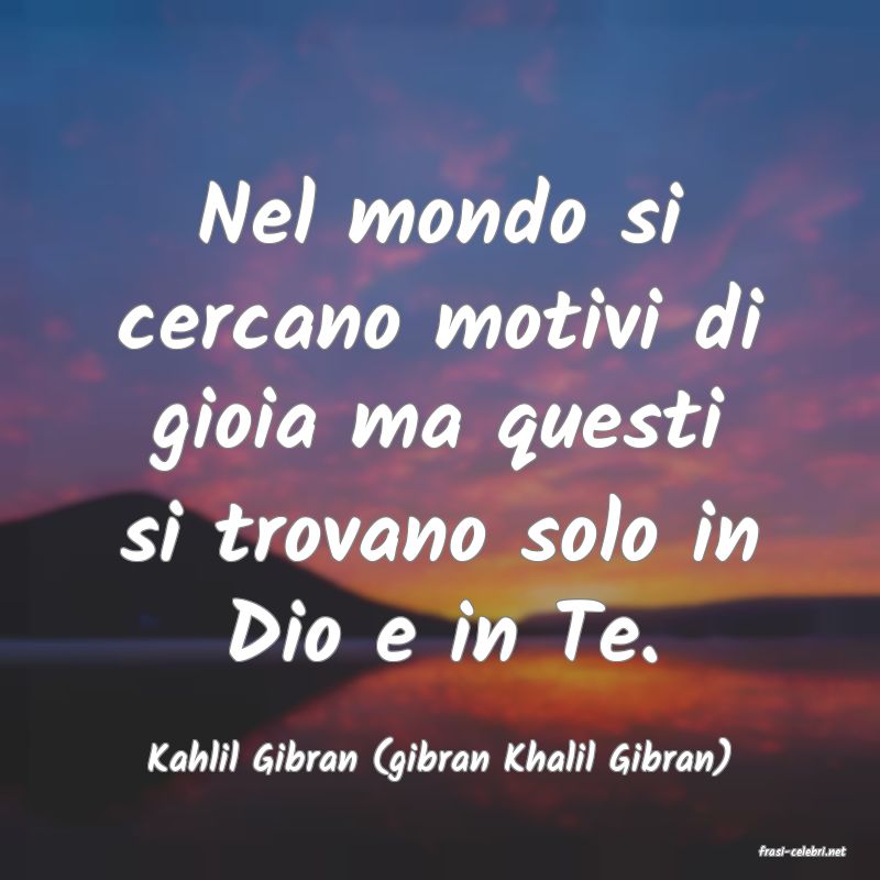 frasi di  Kahlil Gibran (gibran Khalil Gibran)
